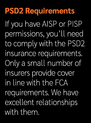 PSD2 Requirements If you have AISP or PISP permissions, you’ll need to comply with the PSD2 insurance requirements. O...