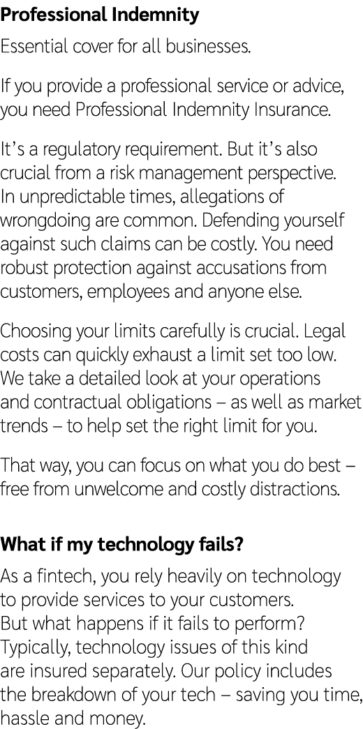 Professional Indemnity Essential cover for all businesses. If you provide a professional service or advice, you need ...
